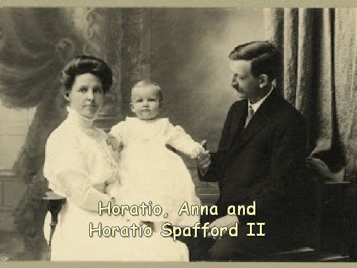 Horatio, Anna and Horatio Spafford II 