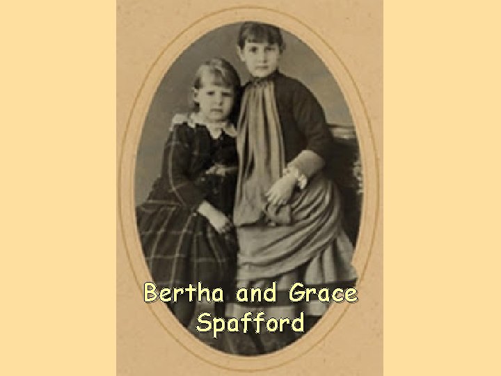 Bertha and Grace Spafford 