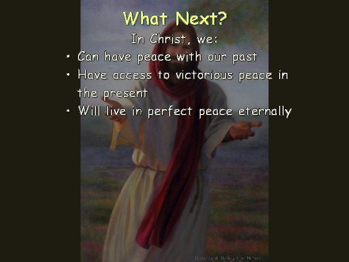 What Next? In Christ, we: • Can have peace with our past • Have