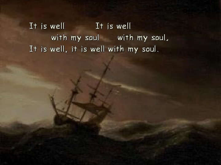 It is well with my soul, It is well, it is well with my