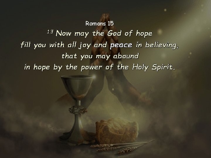 Romans 15 13 Now may the God of hope fill you with all joy