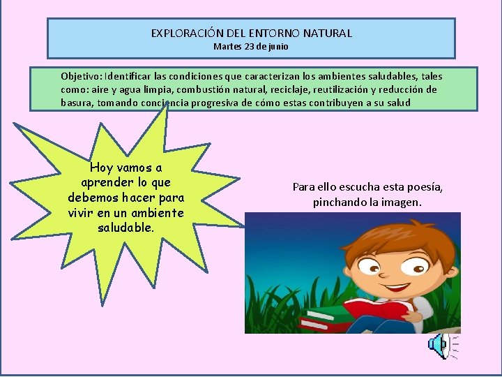 EXPLORACIÓN DEL ENTORNO NATURAL Martes 23 de junio Objetivo: Identificar las condiciones que caracterizan