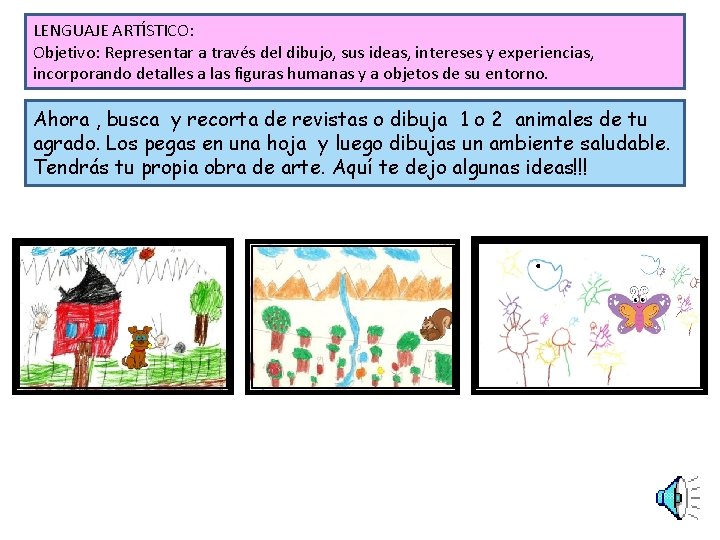 LENGUAJE ARTÍSTICO: Objetivo: Representar a través del dibujo, sus ideas, intereses y experiencias, incorporando