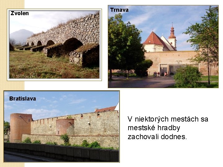 Zvolen Trnava Bratislava V niektorých mestách sa mestské hradby zachovali dodnes. 