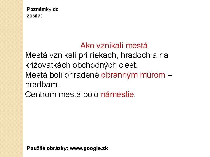 Poznámky do zošita: Ako vznikali mestá Mestá vznikali pri riekach, hradoch a na križovatkách