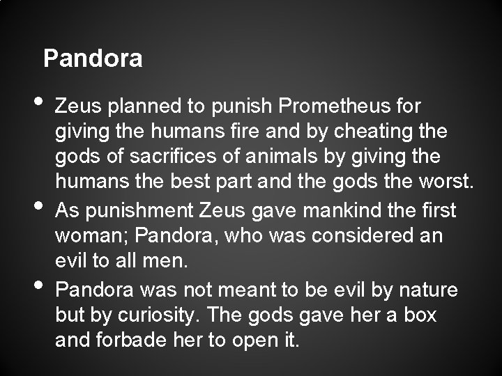 Pandora • • • Zeus planned to punish Prometheus for giving the humans fire