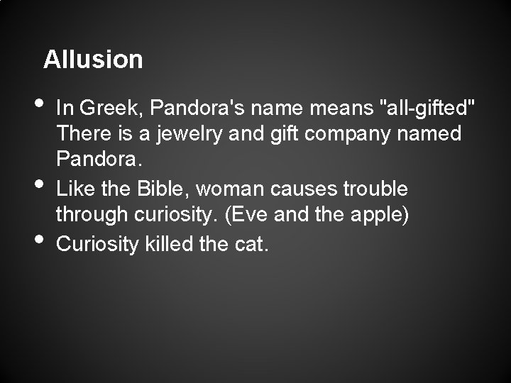 Allusion • • • In Greek, Pandora's name means "all-gifted" There is a jewelry