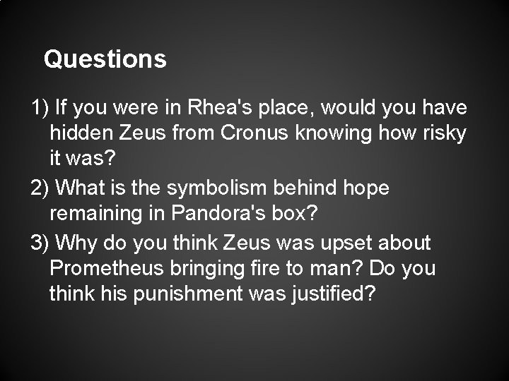 Questions 1) If you were in Rhea's place, would you have hidden Zeus from