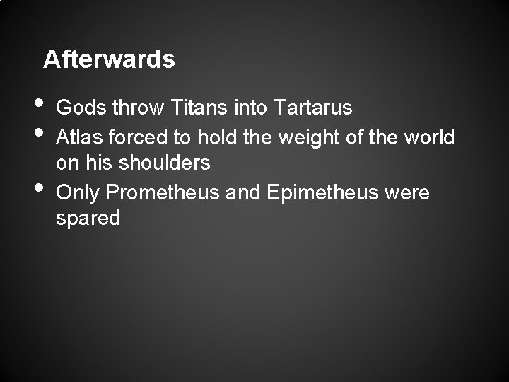 Afterwards • • • Gods throw Titans into Tartarus Atlas forced to hold the