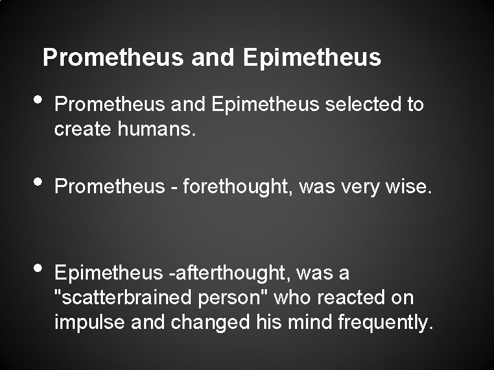 Prometheus and Epimetheus • • • Prometheus and Epimetheus selected to create humans. Prometheus