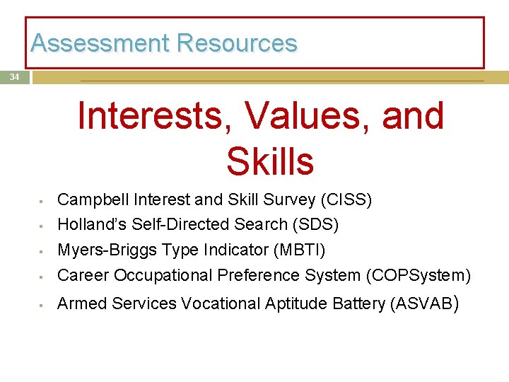 Assessment Resources 34 Interests, Values, and Skills § Campbell Interest and Skill Survey (CISS) Assessment Resources 34 Interests, Values, and Skills § Campbell Interest and Skill Survey (CISS)