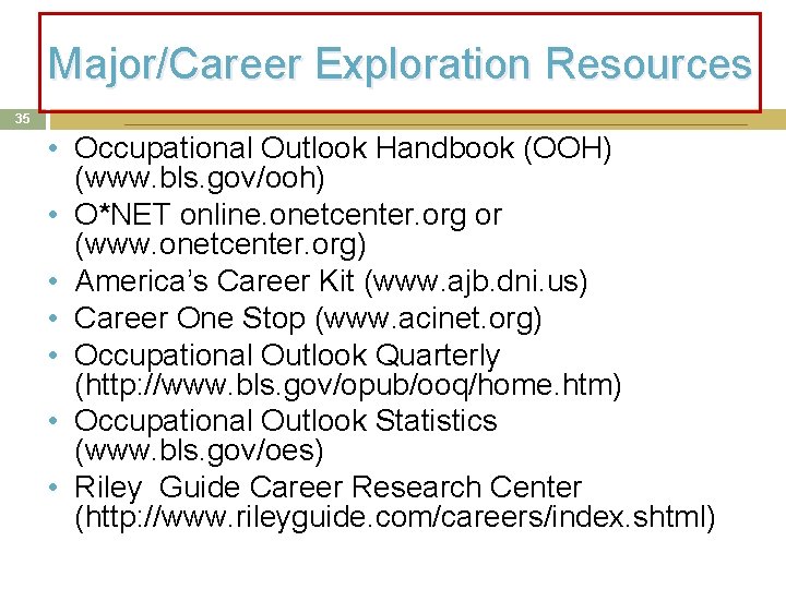 Major/Career Exploration Resources 35 • Occupational Outlook Handbook (OOH) (www. bls. gov/ooh) • O*NET Major/Career Exploration Resources 35 • Occupational Outlook Handbook (OOH) (www. bls. gov/ooh) • O*NET