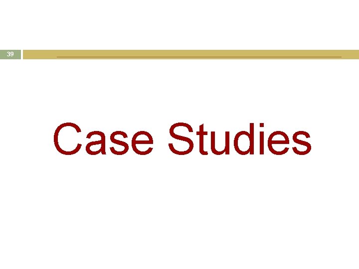 39 Case Studies 39 Case Studies