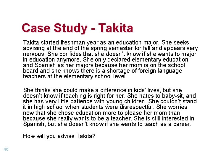 Case Study - Takita started freshman year as an education major. She seeks advising Case Study - Takita started freshman year as an education major. She seeks advising