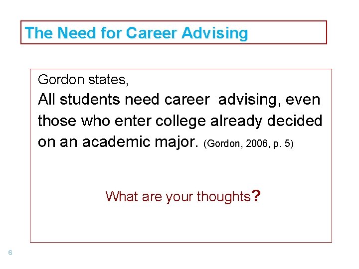 The Need for Career Advising Gordon states, All students need career advising, even those The Need for Career Advising Gordon states, All students need career advising, even those