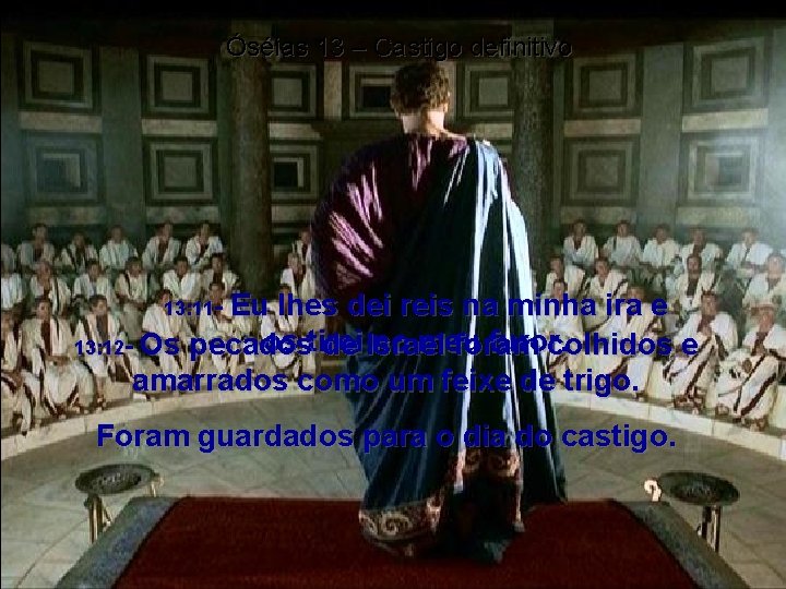 Óséias 13 – Castigo definitivo Eu lhes dei reis na minha ira e os