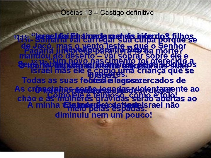 Óséias 13 – Castigo definitivo 13: 15 - “Israel 13: 14 - Iria foi