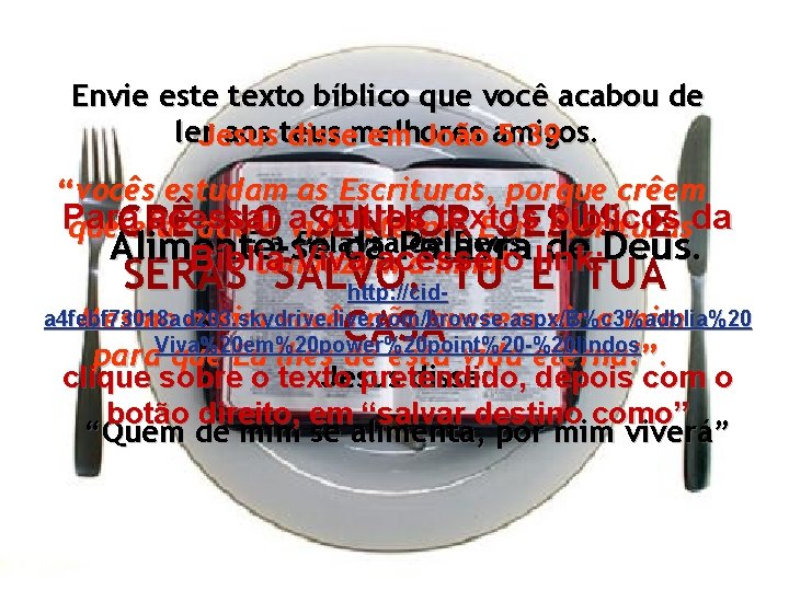 Envie este texto bíblico que você acabou de ler. Jesus aos teus dissemelhores em