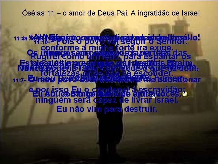 Óséias 11 – o amor de Deus Pai. A ingratidão de Israel 11: 811: