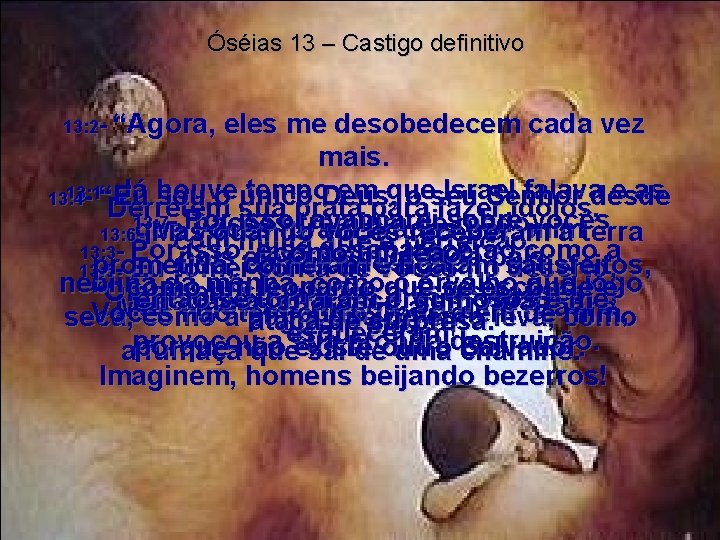 Óséias 13 – Castigo definitivo “Agora, eles me desobedecem cada vez mais. 13: 1
