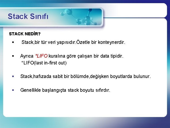 Stack Sınıfı STACK NEDİR? § Stack, bir tür veri yapısıdır. Özetle bir konteynerdir. §