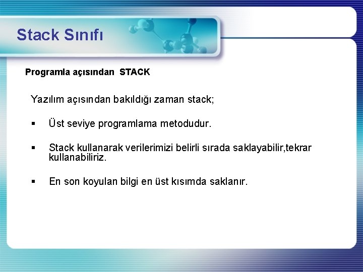 Stack Sınıfı Programla açısından STACK Yazılım açısından bakıldığı zaman stack; § Üst seviye programlama