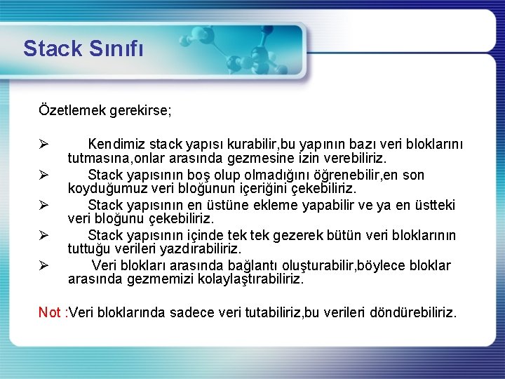 Stack Sınıfı Özetlemek gerekirse; Ø Ø Ø Kendimiz stack yapısı kurabilir, bu yapının bazı