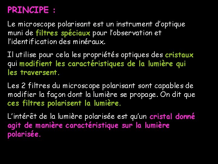 PRINCIPE : Le microscope polarisant est un instrument d’optique muni de filtres spéciaux pour