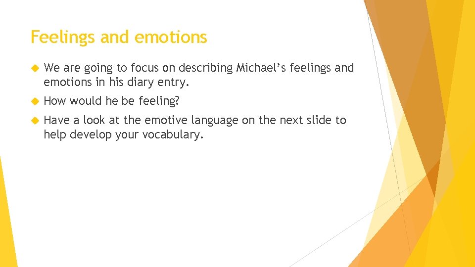 Feelings and emotions We are going to focus on describing Michael’s feelings and emotions