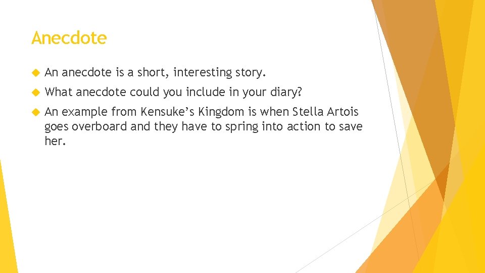 Anecdote An anecdote is a short, interesting story. What anecdote could you include in