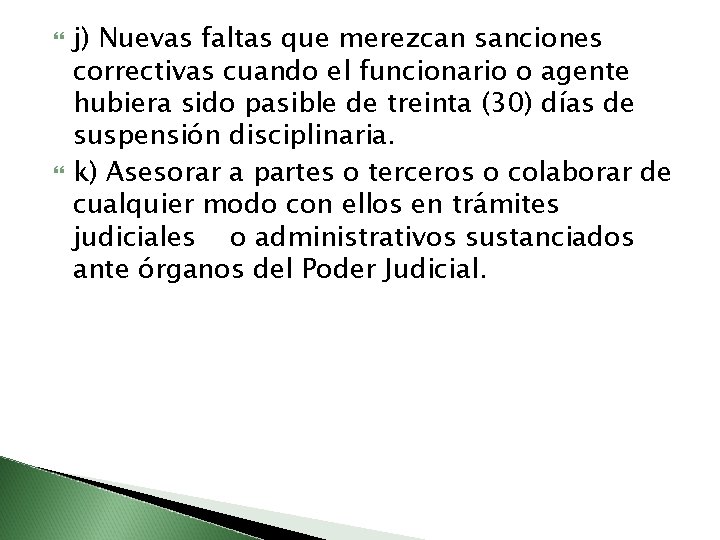  j) Nuevas faltas que merezcan sanciones correctivas cuando el funcionario o agente hubiera