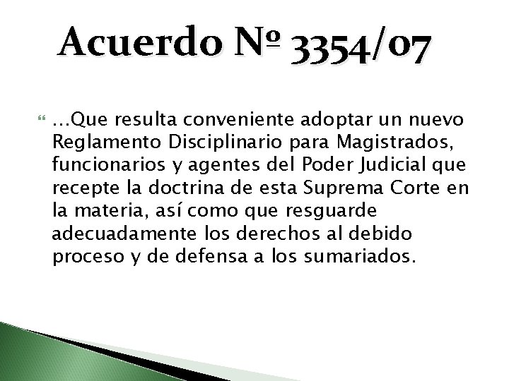 Acuerdo Nº 3354/07 …Que resulta conveniente adoptar un nuevo Reglamento Disciplinario para Magistrados, funcionarios