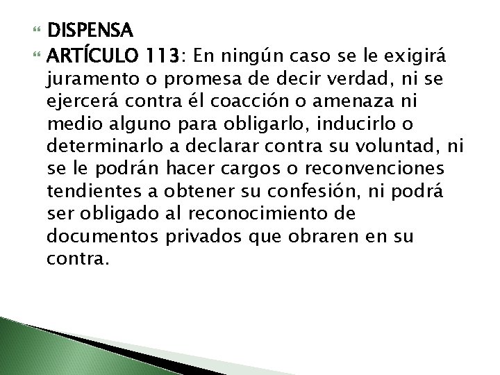  DISPENSA ARTÍCULO 113: En ningún caso se le exigirá juramento o promesa de