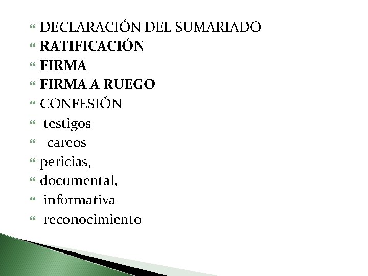  DECLARACIÓN DEL SUMARIADO RATIFICACIÓN FIRMA A RUEGO CONFESIÓN testigos careos pericias, documental, informativa