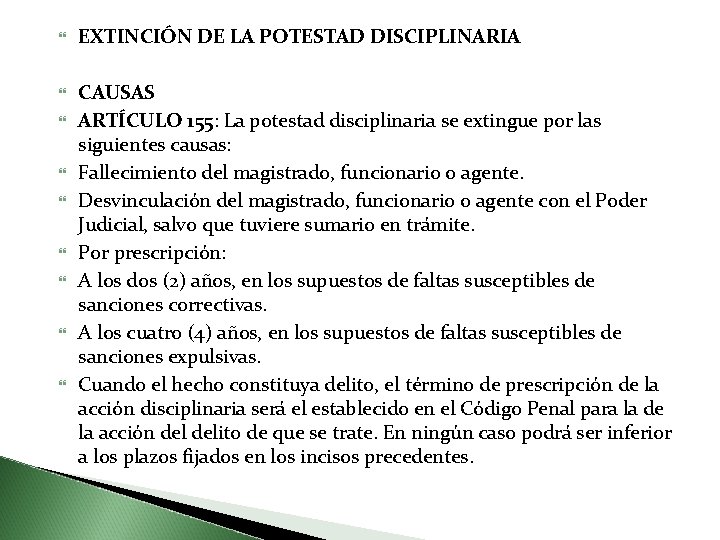  EXTINCIÓN DE LA POTESTAD DISCIPLINARIA CAUSAS ARTÍCULO 155: La potestad disciplinaria se extingue