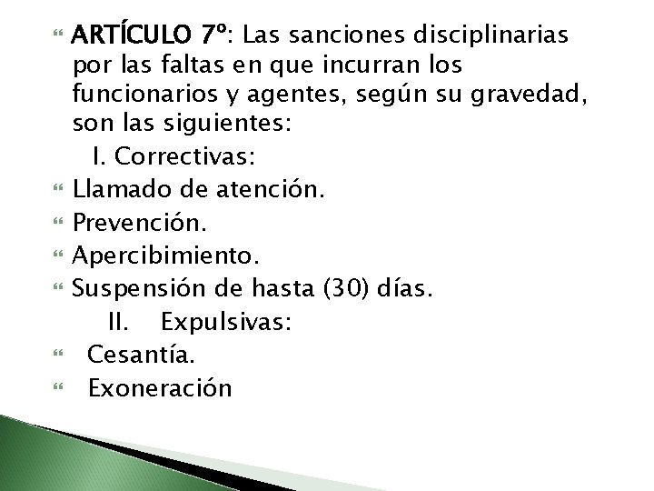  ARTÍCULO 7º: Las sanciones disciplinarias por las faltas en que incurran los funcionarios