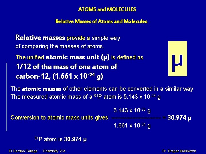 ATOMS and MOLECULES Relative Masses of Atoms and Molecules Relative masses provide a simple