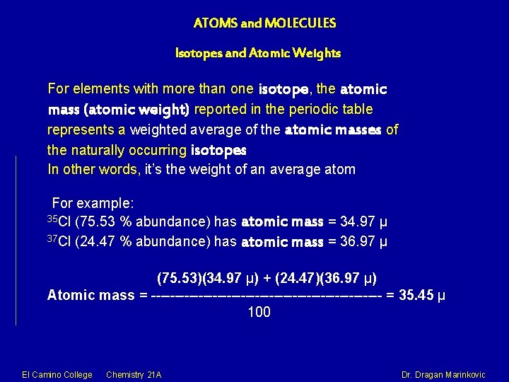 ATOMS and MOLECULES Isotopes and Atomic Weights For elements with more than one isotope,