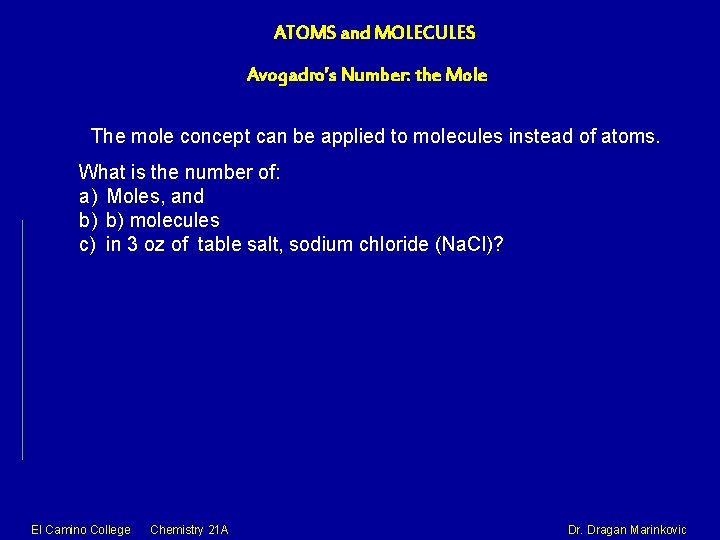 ATOMS and MOLECULES Avogadro’s Number: the Mole The mole concept can be applied to
