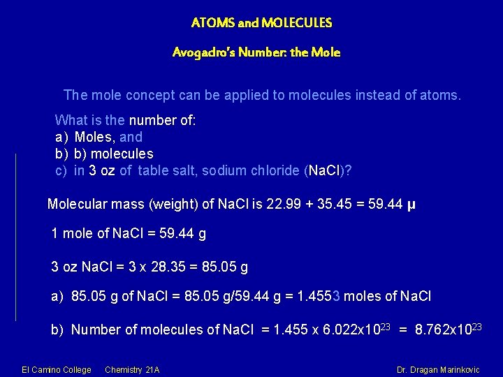 ATOMS and MOLECULES Avogadro’s Number: the Mole The mole concept can be applied to
