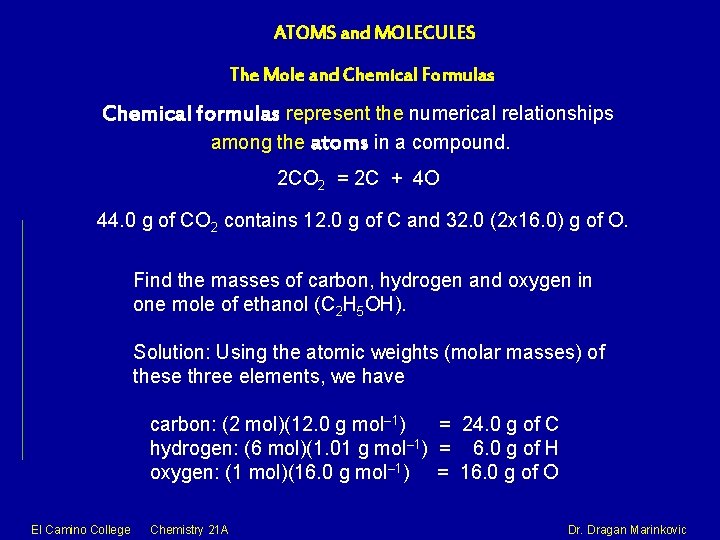 ATOMS and MOLECULES The Mole and Chemical Formulas Chemical formulas represent the numerical relationships