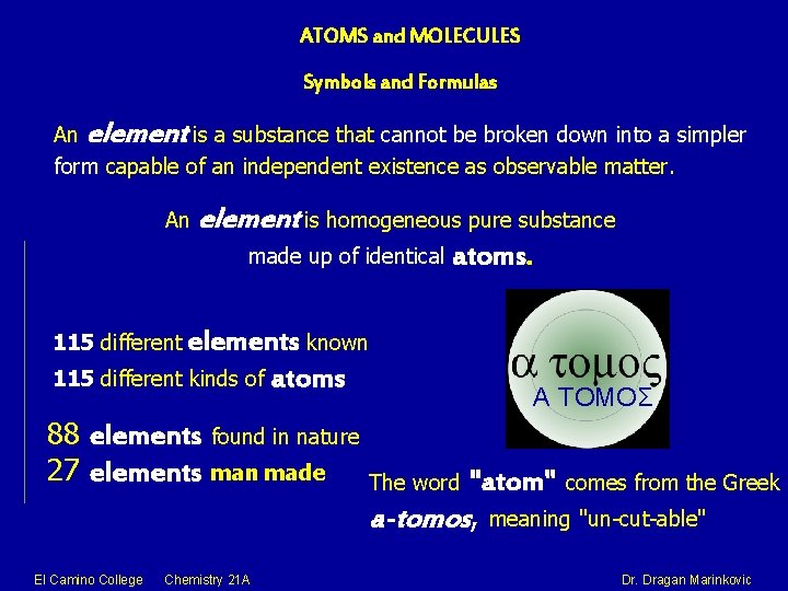 ATOMS and MOLECULES Symbols and Formulas An element is a substance that cannot be