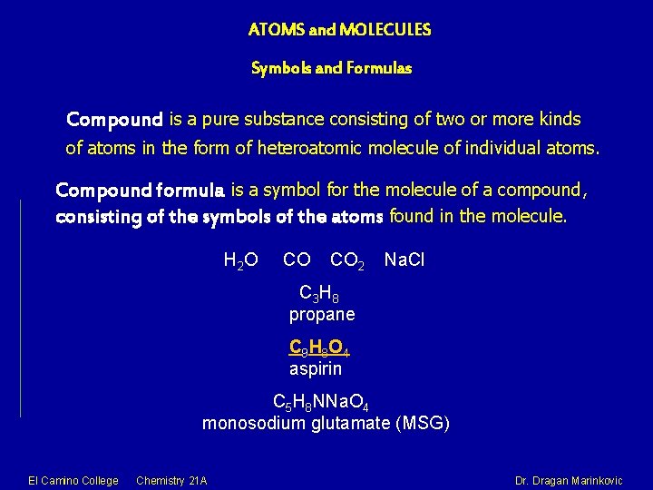 ATOMS and MOLECULES Symbols and Formulas Compound is a pure substance consisting of two