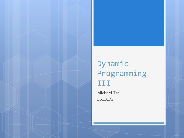 Dynamic Programming III Michael Tsai 2011/4/1 