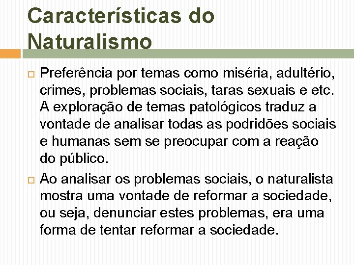 Características do Naturalismo Preferência por temas como miséria, adultério, crimes, problemas sociais, taras sexuais