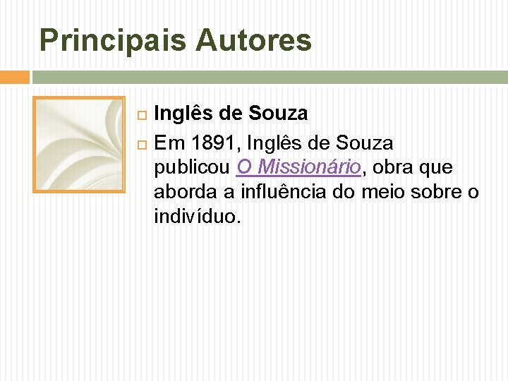 Principais Autores Inglês de Souza Em 1891, Inglês de Souza publicou O Missionário, obra