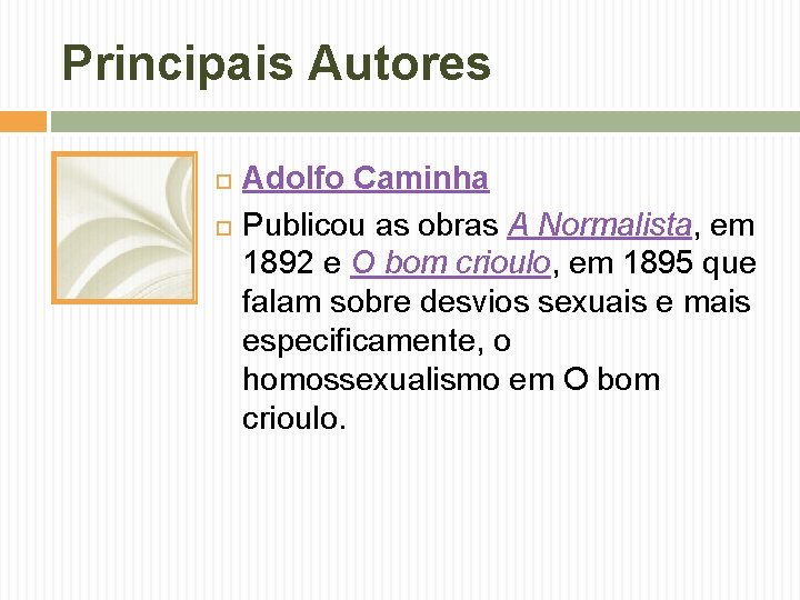 Principais Autores Adolfo Caminha Publicou as obras A Normalista, em 1892 e O bom