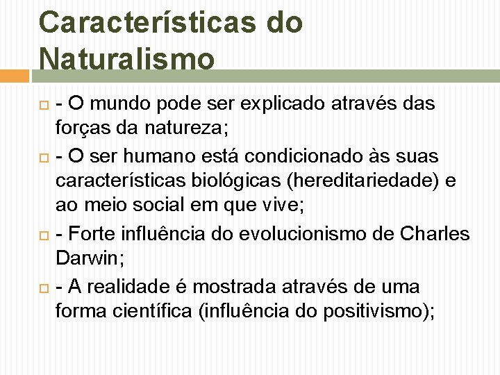 Características do Naturalismo - O mundo pode ser explicado através das forças da natureza;