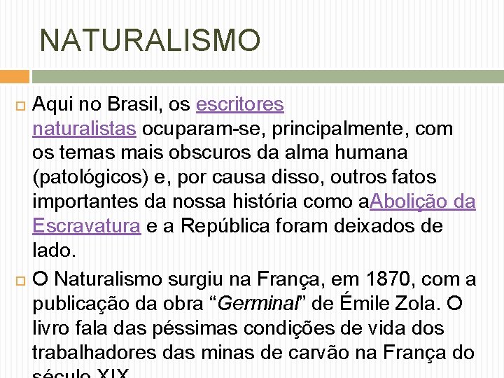 NATURALISMO Aqui no Brasil, os escritores naturalistas ocuparam-se, principalmente, com os temas mais obscuros
