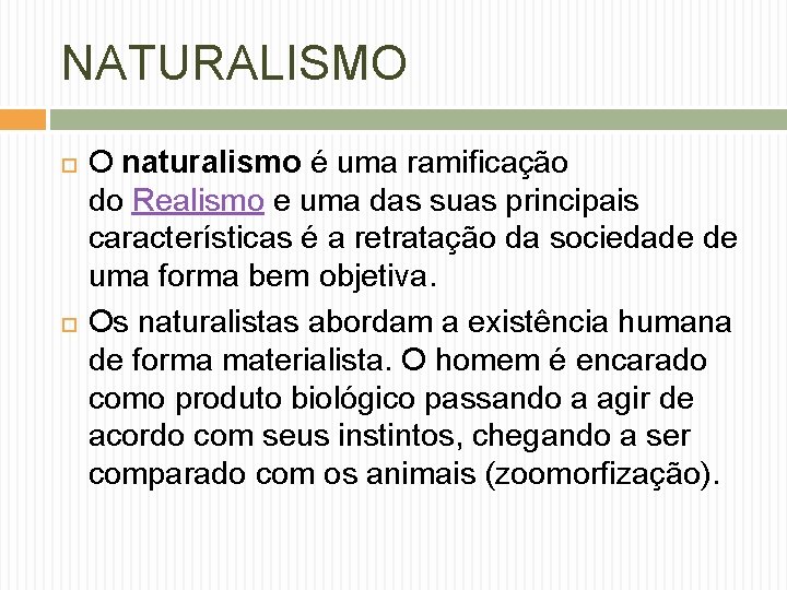 NATURALISMO O naturalismo é uma ramificação do Realismo e uma das suas principais características